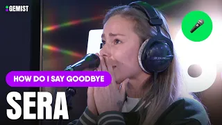 SERA emotioneel tijdens optreden ‘HOW DO I SAY GOODBYE’ 💔 | Live Bij 538