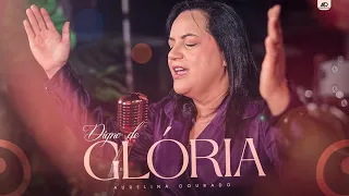 Digno de Glória - Aurelina Dourado [clipe oficial]