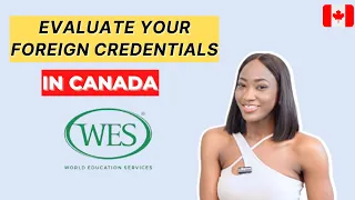 HOW TO: EVALUATE YOUR FOREIGN CREDENTIALS USING WES CANADA | Step-by-Step | Canadian PR + Education