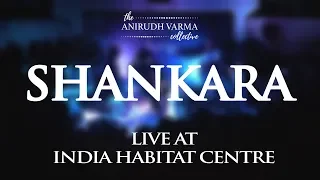 Shankara | The Anirudh Varma Collective (Live at India Habitat Centre)