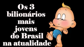 3 bilionários mais jovens do Brasil na atualidade