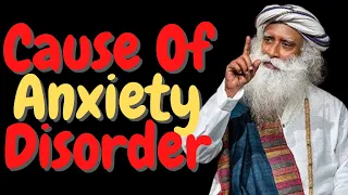 Cause of Anxiety Disorder | Sadhguru Answers