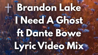 Brandon Lake I Need A Ghost ft Dante Bowe Lyric Video Mix
