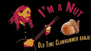 I'm a Nut | Old Time Clawhammer Banjo  |  Tablature Included