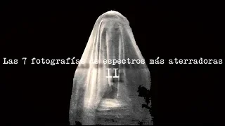 Las 7 fotos de espectros más aterradoras II