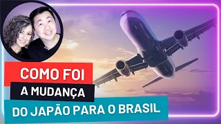 COMO FOI A NOSSA MUDANÇA DO JAPÃO PARA O BRASIL