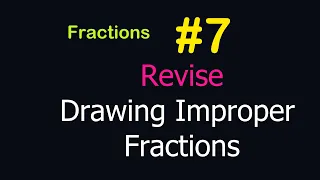 Fractions - Lesson #7 [revision - drawing improper fractions ]