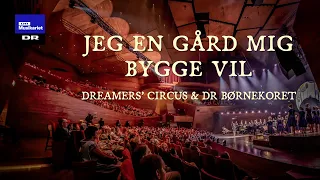 Jeg en gård mig bygge vil // Dreamers’ Circus & DR Børnekoret (LIVE)