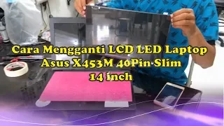 Cara Mengganti Layar LCD Laptop Asus X453M 40Pin Slim 14 inch