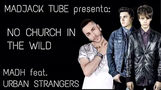 No Church In The Wild - MADH feat. URBAN STRANGERS