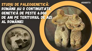 Studiu de Paleogenetică: Românii au o continuitate genetică de peste 6.000 de ani...