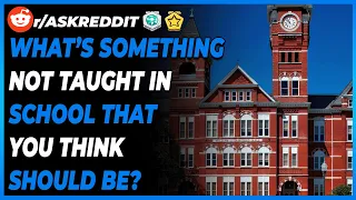 r/AskReddit - What's Something Not Taught In School That You Think Should Be?