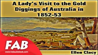 A Lady's Visit to the Gold Diggings of Australia in 1852 53 Full Audiobook by Ellen CLACY