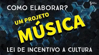 Como elaborar um projeto de música com a Lei de Incentivo a Cultura? #leirouanet #projetomusica