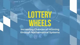 Lottery Wheels: Increasing Chances of Winning through Mathematical Systems