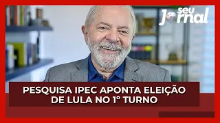 Pesquisa Ipec aponta eleição de Lula no 1º turno