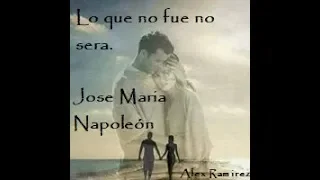 Jose Maria Napoleón   *  Lo que no fue no sera