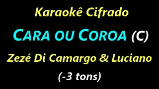 CARA OU COROA (C) Zezé Di Camargo & Luciano (-3 tons)                **Karaokê Cifrado**