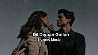 Dil Diyaan Gallan (Slowed + Reverb)