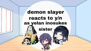 Demon slayer reacts to y/n as yelan inosukes sister