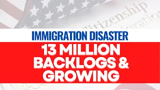 BREAKING IMMIGRATION NEWS: 13 Million Backlogs & Counting | Immigration System Disaster