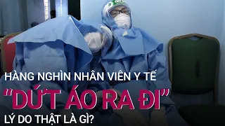 Hàng nghìn nhân viên y tế "dứt áo ra đi": Lý do thật là gì? | VTC Now