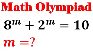 Olympiad Mathematics 8^m+2^m=10, A Nice Algebra Problem | Equation Solving | Math Olympiad Problem