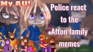 Police react to the Afton family memes!|| FNaF|| my AU|| bad|| lazy