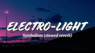 Electro - Light - Symbolism ( slowed reverb )