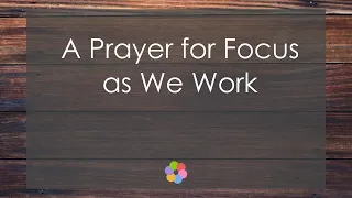 A Prayer for Focus as We Work