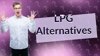 Is there an alternative to LPG?