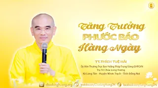 Tăng Trưởng Phước Báo Hàng Ngày  -  TT. Thích Tuệ Hải  -  Chùa Long Hương