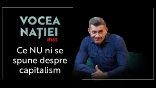 Vocea Nației #165: Ce NU ni se spune despre capitalism