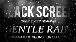 Gentle Rain Sounds for Sleeping Black Screen | Deep Sleep Healing | Dark Screen Nature Sound ASMR