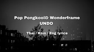 Undo- POP PONGKOOL X WONDERFRAME [Thai/Rom/Eng ] Lyrics