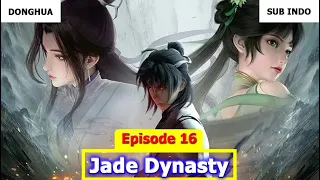 Jade Dynasty Episode 16 Sub Indo Preview