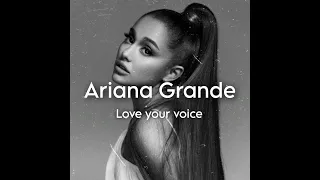 Ariana Grande - Love your voice