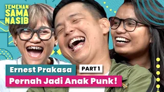 Ernest Prakasa: Pernah Jadi Anak Punk! | Temenan Sama Nasib - Eps.16 Pt.1