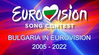 BULGARIA IN EUROVISION 🇧🇬 [2005-2022]