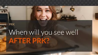 When will you see well after PRK surgery?