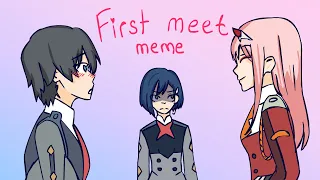 ~ Darling in the FranXX  /  Милый во Франксе ~    | First meet meme |