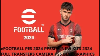 eFOOTBALL PES 2024 PPSSPP ANDROID OFFLINE NEW KITS 2324 FULL TRANSFERS CAMERA PS5 BEST GRAPHICS