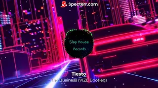 Tiësto - The Business (VIZE Bootleg)