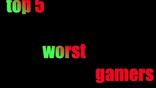 top 5 worst types of gamers