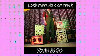 YOUTH8500 - LOOK MUM NO COMPUTER Official Audio