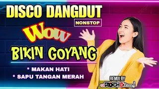 DISCO DANGDUT  2024 WOW BIKIN GOYANG  - MAKAN HATI - SAPU TANGAN MERAH - CINTA BERCABANG - BERCANDA