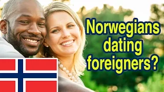 Norwegians dating foreigners?