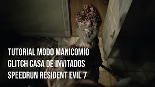 GUÍA SPEEDRUN RESIDENT EVIL 7 MODO MANICOMIO: GLITCH CASA DE INVITADOS FT. JACK BAKER