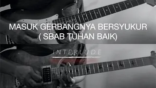 Masuk GerbangNya Bersyukur (Sbab Tuhan Baik) - INTERLUDE Cover (Versi Bethany nginden)