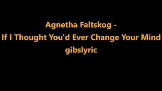 Agnetha Faltskog - If I Thought You'd Ever Change Your Mind Lyrics (2004)